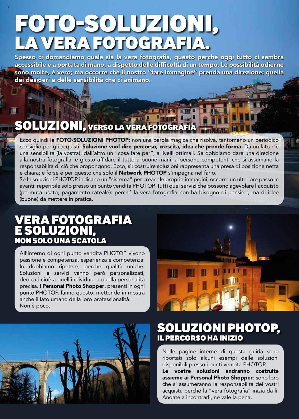 Soluzioni, VERSO LA VERA FOTOGRAFIA Ecco quindi l FOTO-SOLUZIONI PHOTOP: non una parola magica ch risolva, tantomno un priodico consiglio pr gli acquisti.