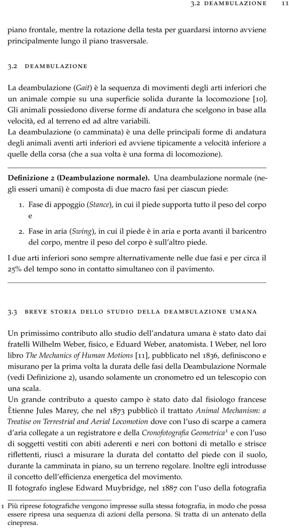 Gli animali possiedono diverse forme di andatura che scelgono in base alla velocità, ed al terreno ed ad altre variabili.