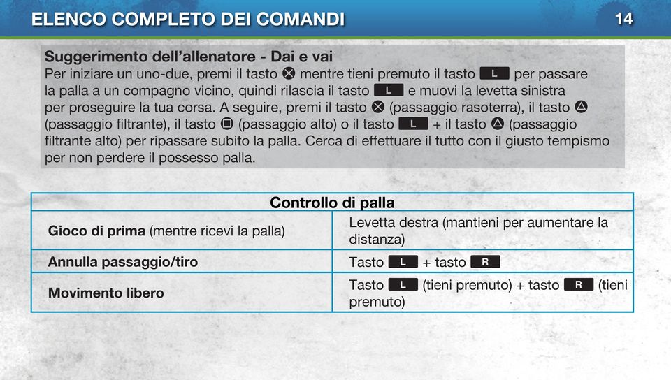 A seguire, premi il tasto S (passaggio rasoterra), il tasto D (passaggio filtrante), il tasto F (passaggio alto) o il tasto < + il tasto D (passaggio filtrante alto) per ripassare subito