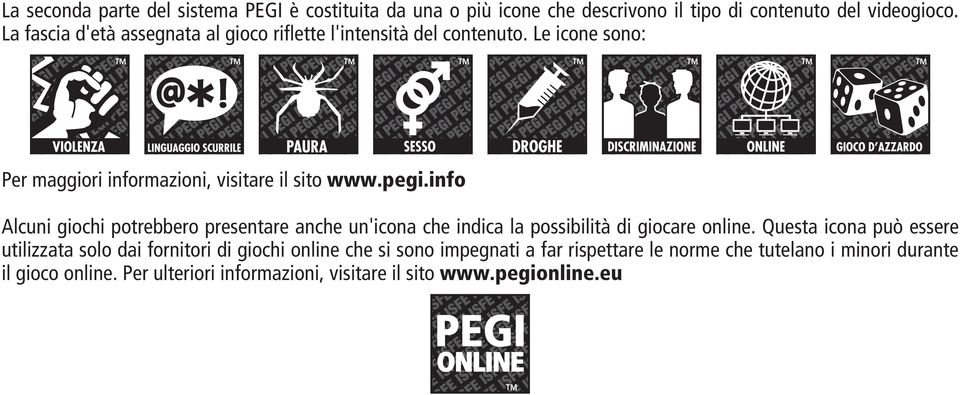 info Alcuni giochi potrebbero presentare anche un'icona che indica la possibilità di giocare online.