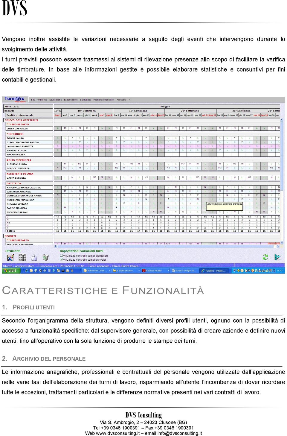 In base alle informazioni gestite è possibile elaborare statistiche e consuntivi per fini contabili e gestionali. CARATTERISTICHE E FUNZIONALITÀ 1.