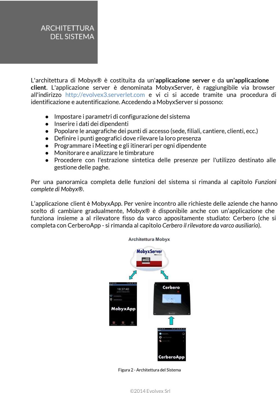 Accedendo a MobyxServer si possono: Impostare i parametri di configurazione del sistema Inserire i dati dei dipendenti Popolare le anagrafiche dei punti di accesso (sede, filiali, cantiere, clienti,