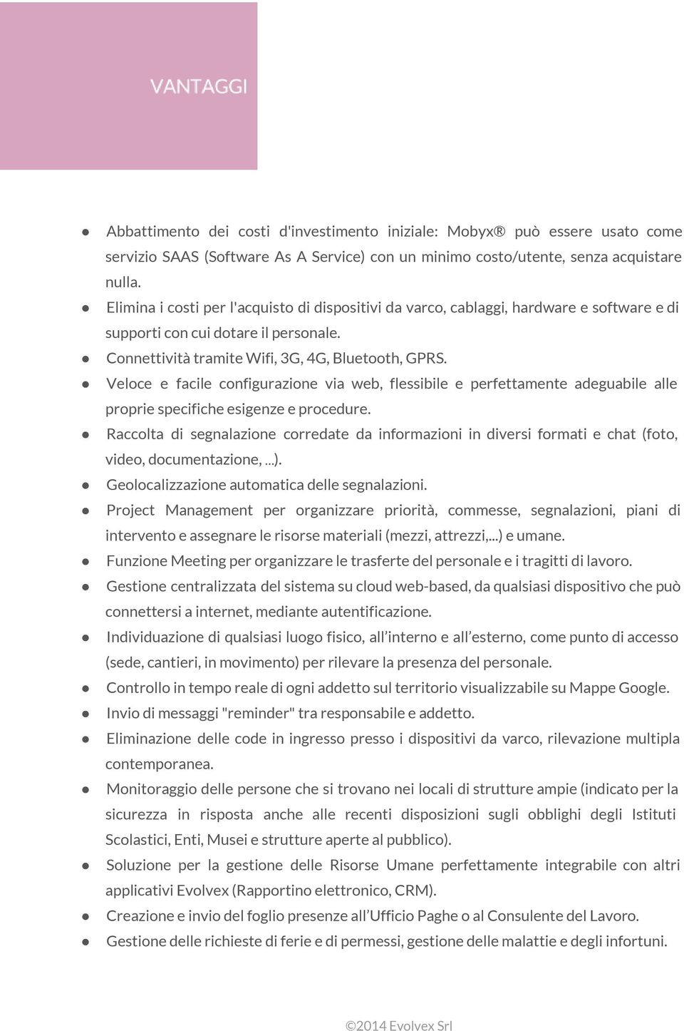 Veloce e facile configurazione via web, flessibile e perfettamente adeguabile alle proprie specifiche esigenze e procedure.