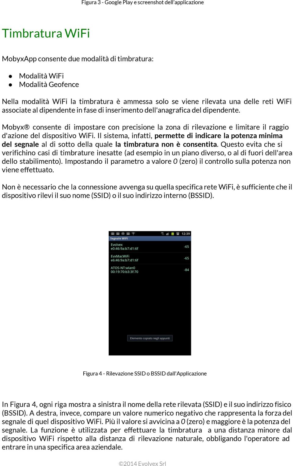 Mobyx consente di impostare con precisione la zona di rilevazione e limitare il raggio d'azione del dispositivo WiFi.