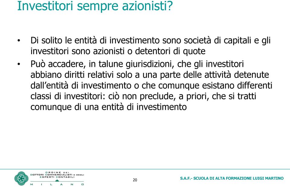 quote Può accadere, in talune giurisdizioni, che gli investitori abbiano diritti relativi solo a una parte