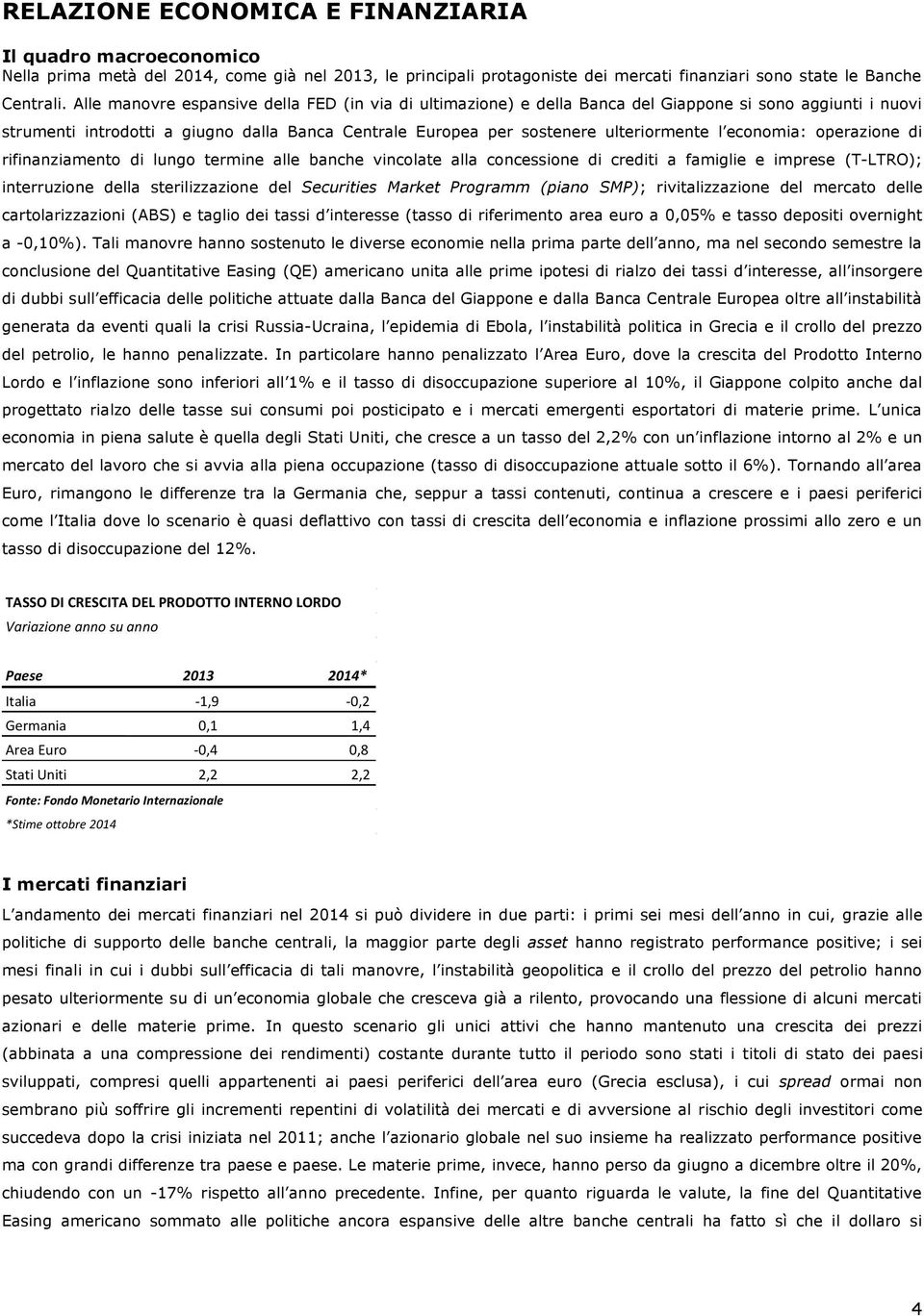 economia: operazione di rifinanziamento di lungo termine alle banche vincolate alla concessione di crediti a famiglie e imprese (T-LTRO); interruzione della sterilizzazione del Securities Market