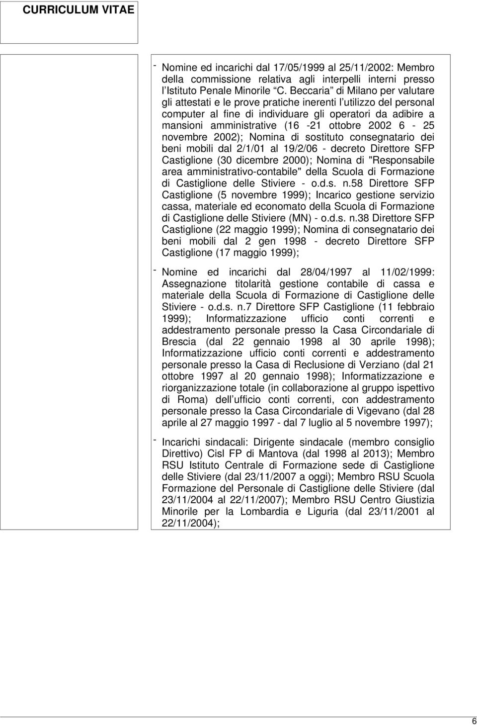 2002 6-25 novembre 2002); Nomina di sostituto consegnatario dei beni mobili dal 2/1/01 al 19/2/06 - decreto Direttore SFP Castiglione (30 dicembre 2000); Nomina di "Responsabile area