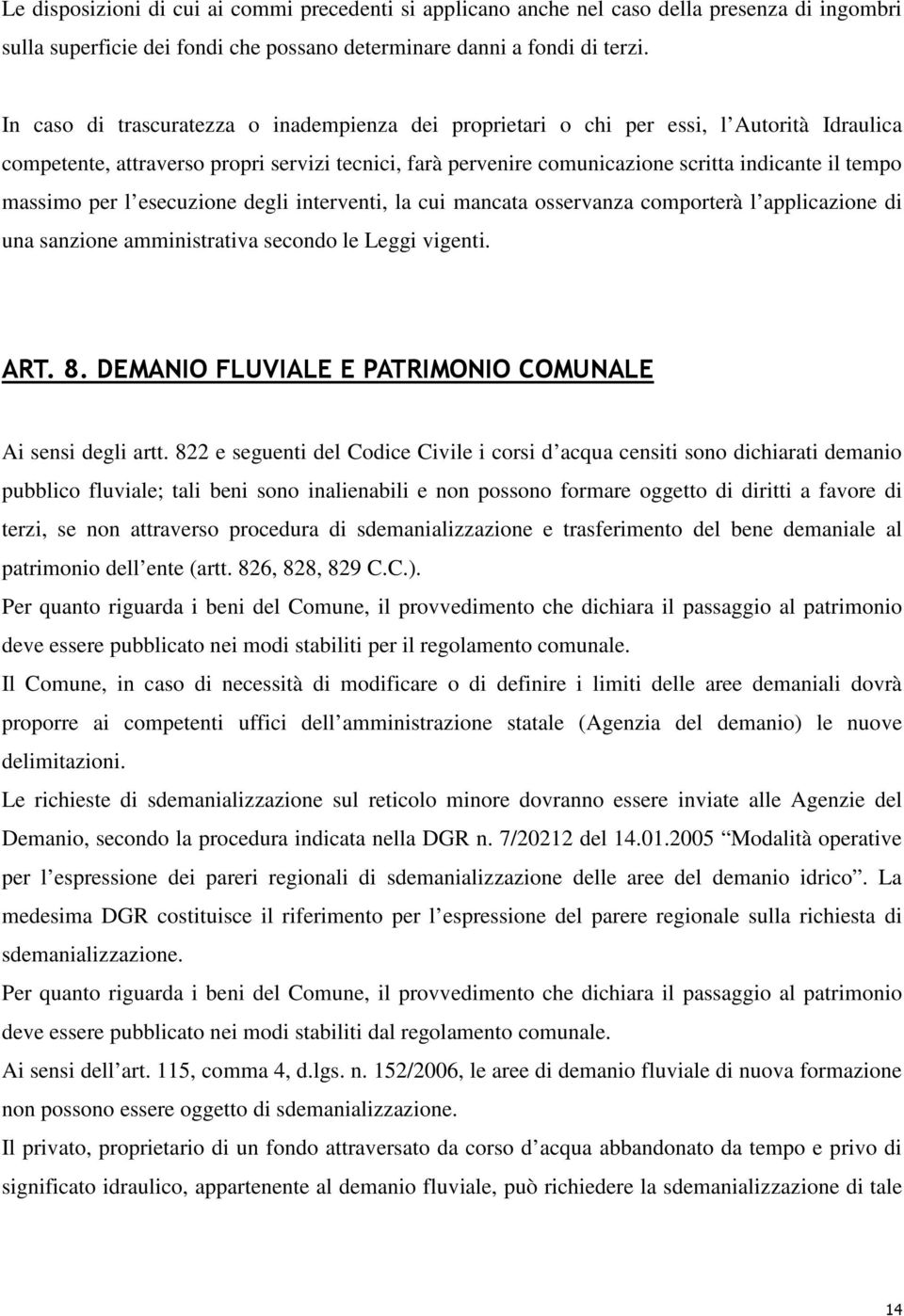 massimo per l esecuzione degli interventi, la cui mancata osservanza comporterà l applicazione di una sanzione amministrativa secondo le Leggi vigenti. ART. 8.