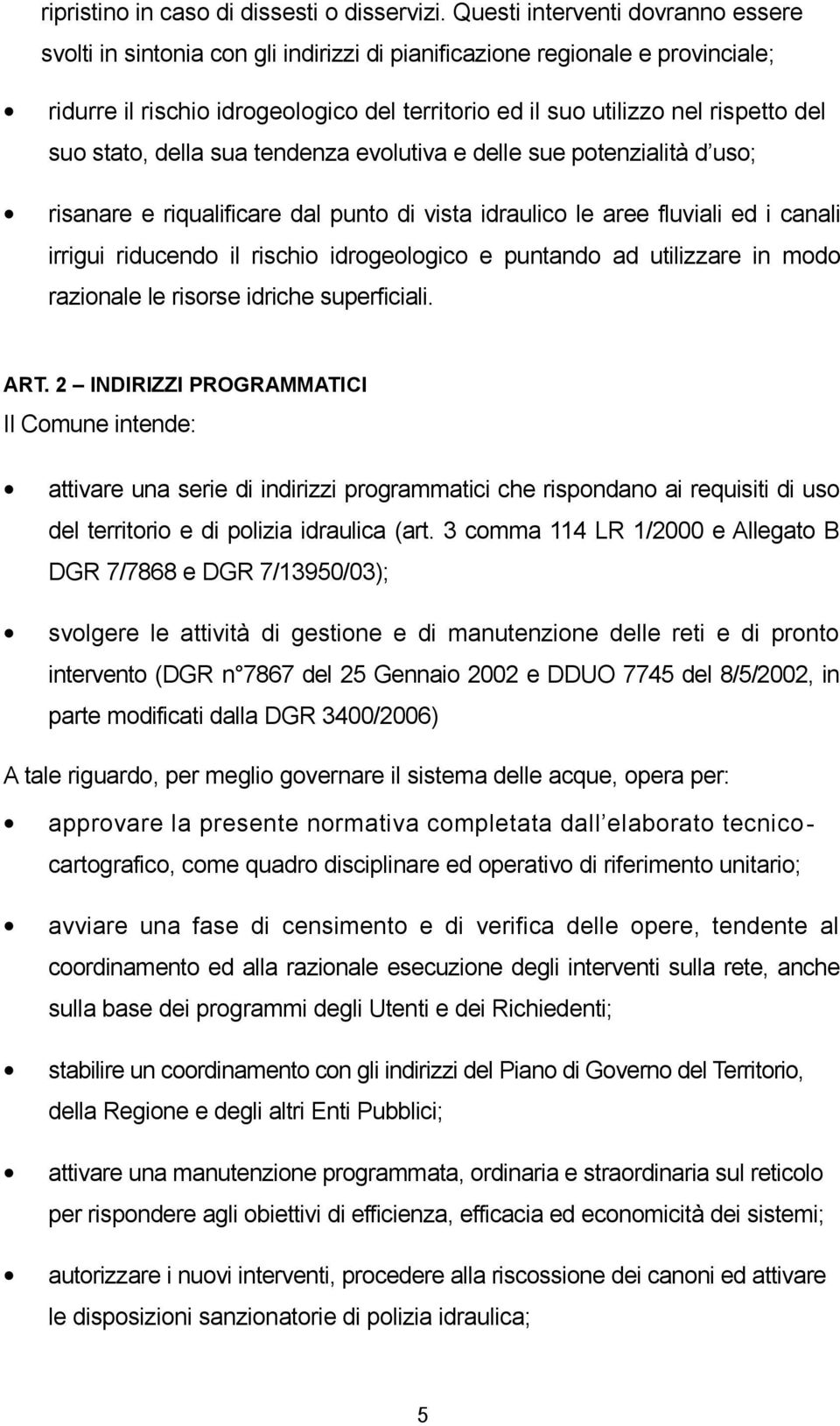 suo stato, della sua tendenza evolutiva e delle sue potenzialità d uso; risanare e riqualificare dal punto di vista idraulico le aree fluviali ed i canali irrigui riducendo il rischio idrogeologico e