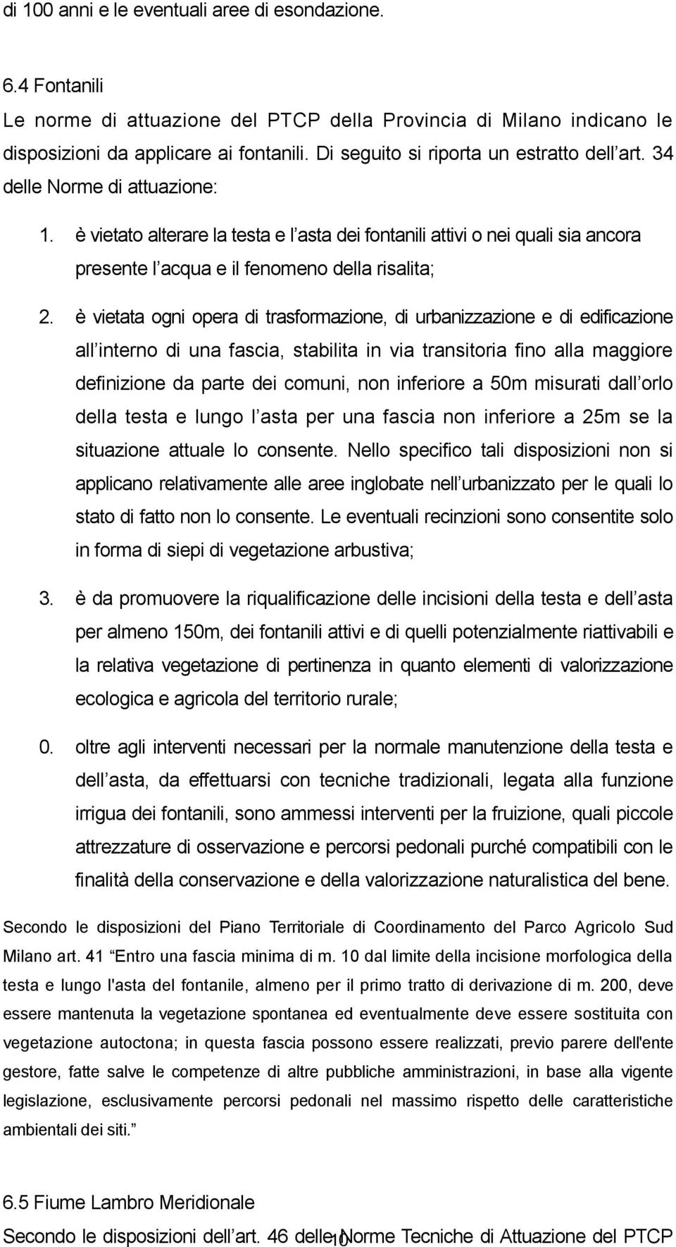 è vietato alterare la testa e l asta dei fontanili attivi o nei quali sia ancora presente l acqua e il fenomeno della risalita; 2.