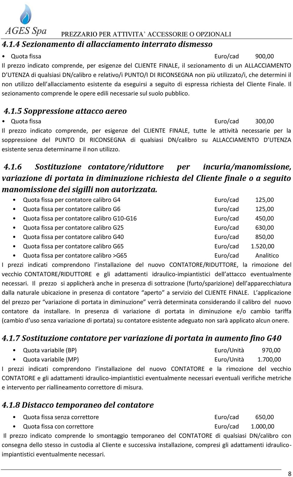 Finale. Il sezionamento comprende le opere edili necessarie sul suolo pubblico. 4.1.