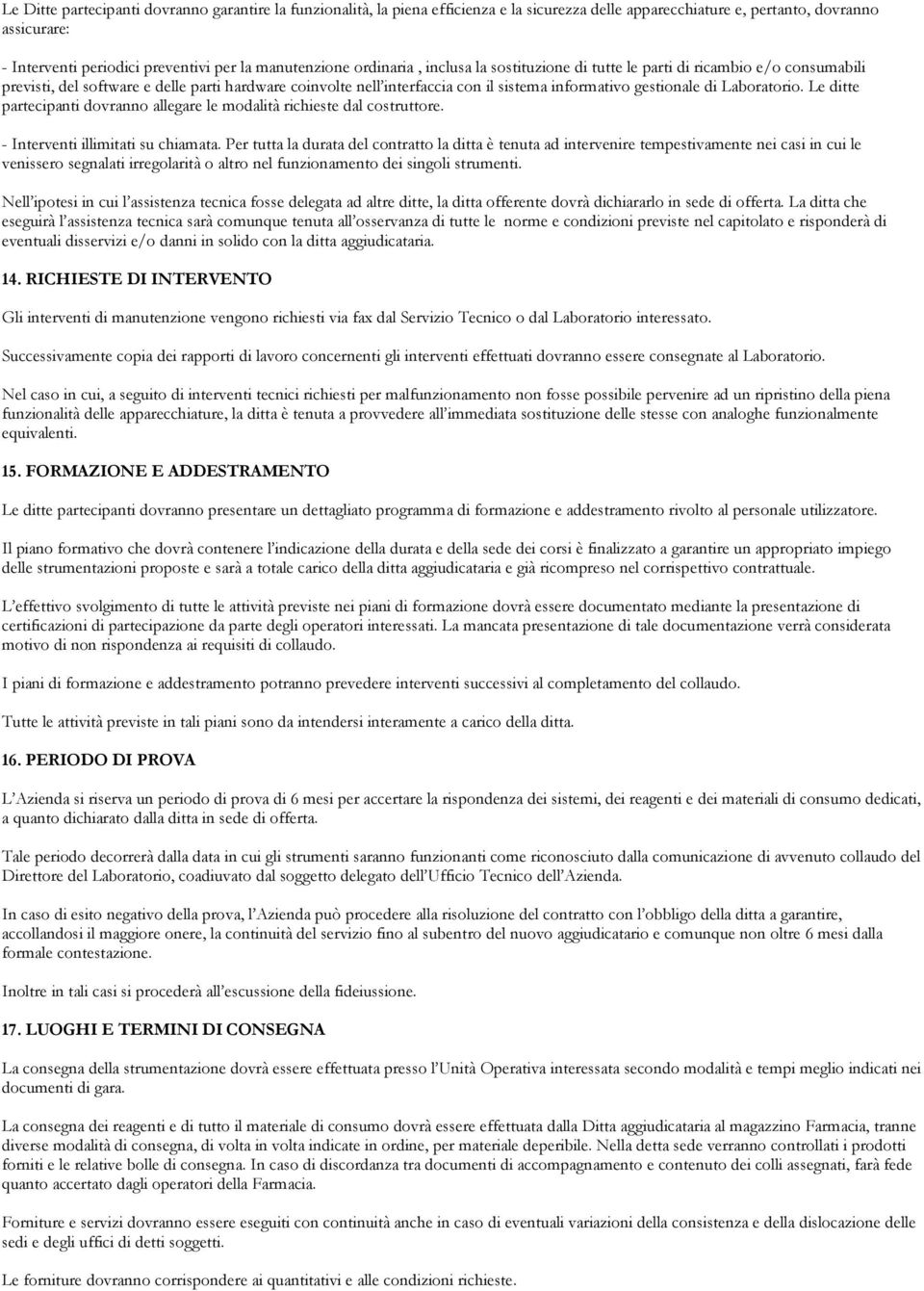 gestionale di Laboratorio. Le ditte partecipanti dovranno allegare le modalità richieste dal costruttore. - Interventi illimitati su chiamata.