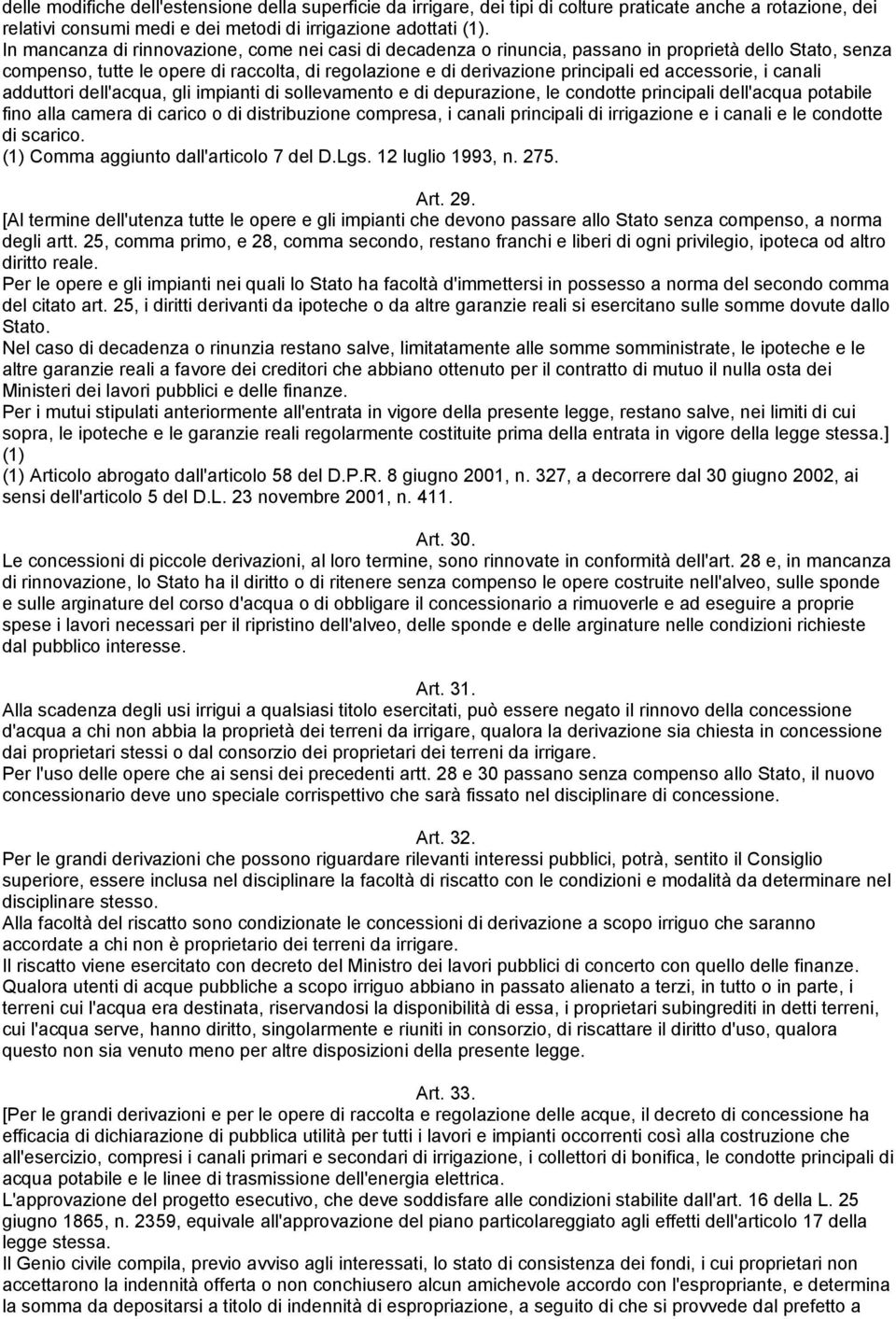 accessorie, i canali adduttori dell'acqua, gli impianti di sollevamento e di depurazione, le condotte principali dell'acqua potabile fino alla camera di carico o di distribuzione compresa, i canali