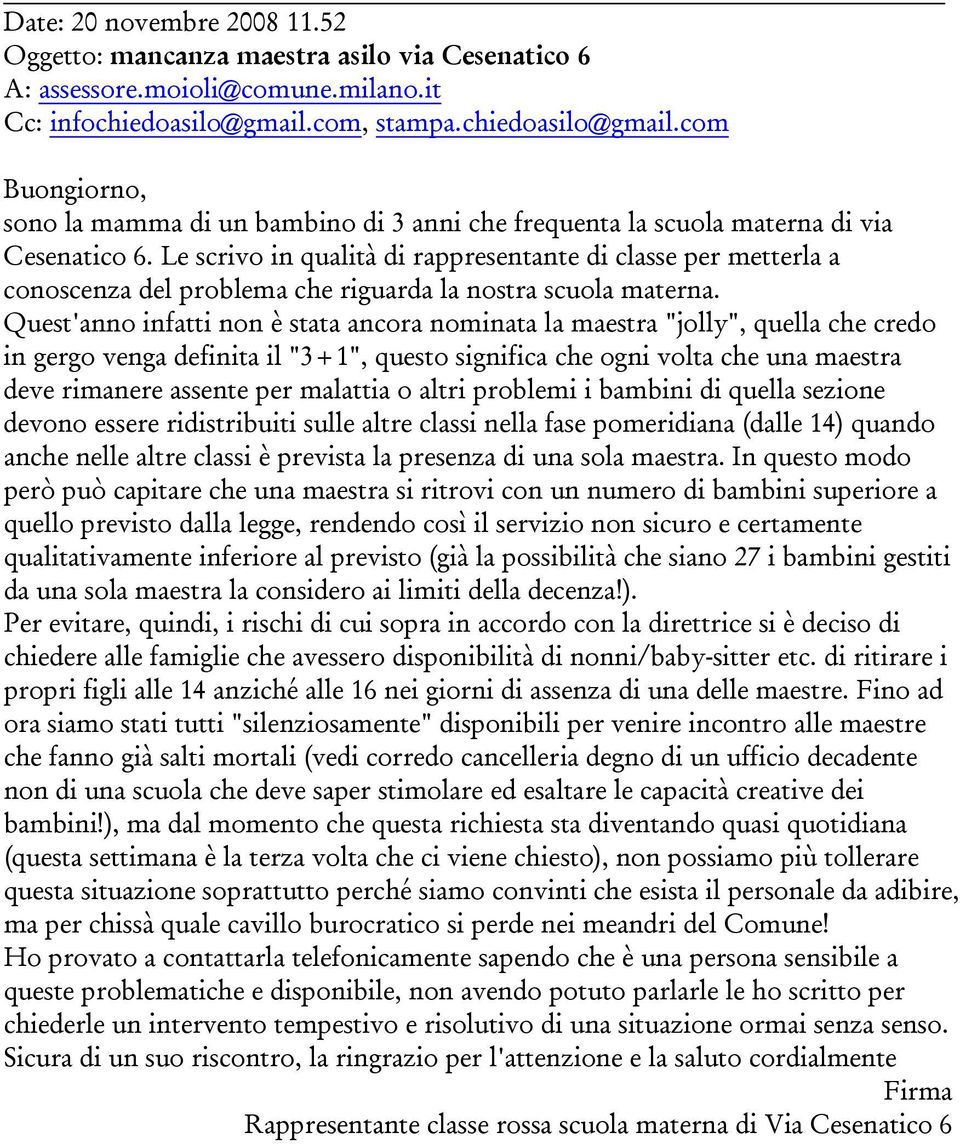 Le scrivo in qualità di rappresentante di classe per metterla a conoscenza del problema che riguarda la nostra scuola materna.