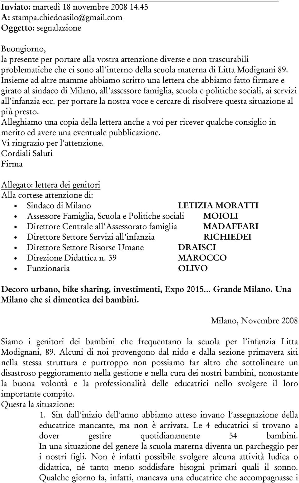 Insieme ad altre mamme abbiamo scritto una lettera che abbiamo fatto firmare e girato al sindaco di Milano, all'assessore famiglia, scuola e politiche sociali, ai servizi all'infanzia ecc.