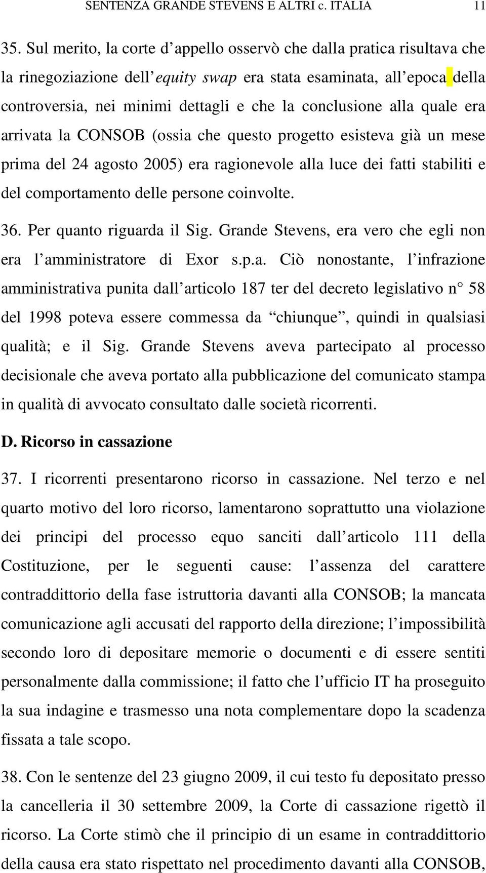 alla quale era arrivata la CONSOB (ossia che questo progetto esisteva già un mese prima del 24 agosto 2005) era ragionevole alla luce dei fatti stabiliti e del comportamento delle persone coinvolte.