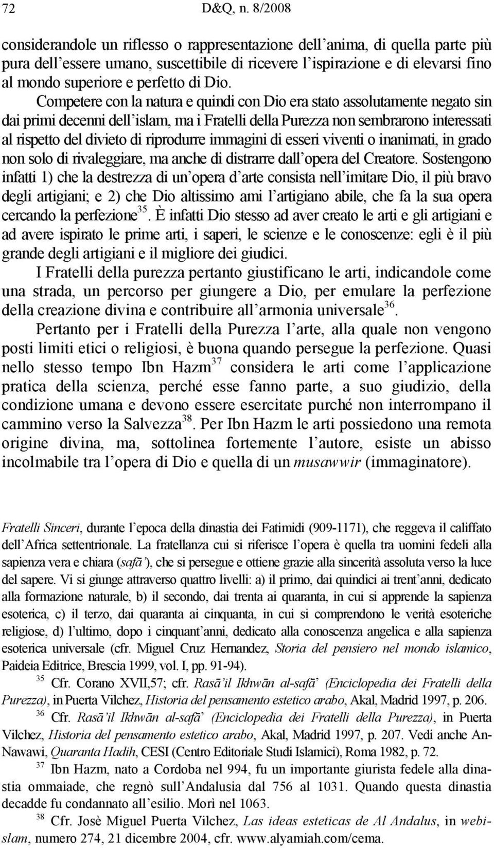 Dio. Competere con la natura e quindi con Dio era stato assolutamente negato sin dai primi decenni dell islam, ma i Fratelli della Purezza non sembrarono interessati al rispetto del divieto di