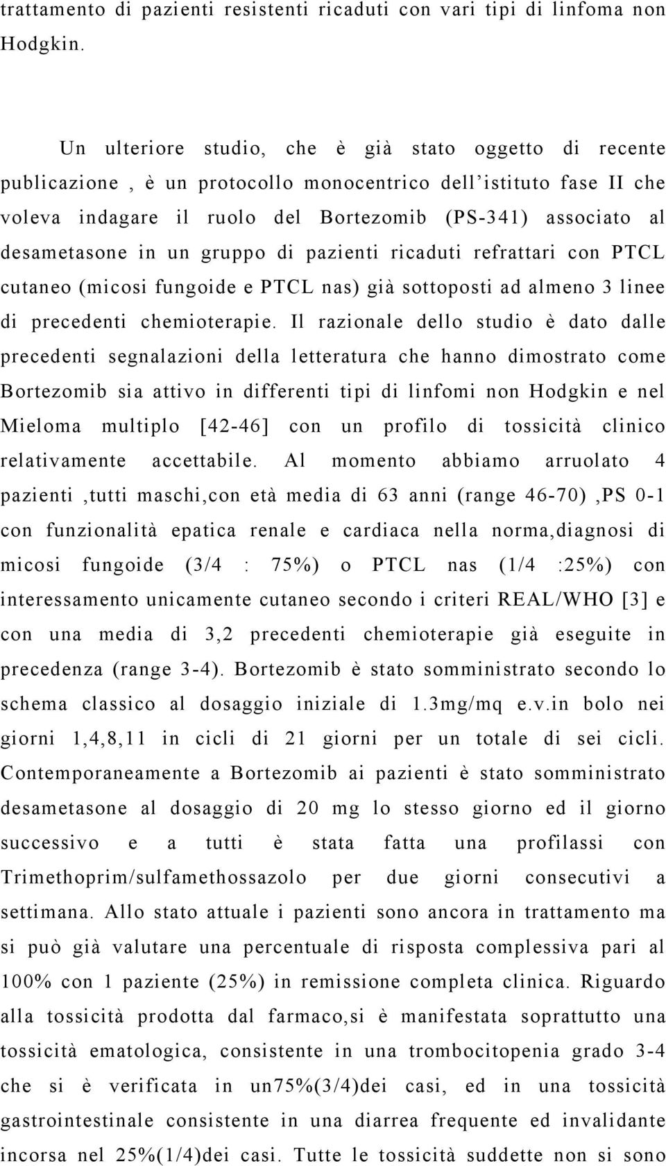 in un gruppo di pazienti ricaduti refrattari con PTCL cutaneo (micosi fungoide e PTCL nas) già sottoposti ad almeno 3 linee di precedenti chemioterapie.