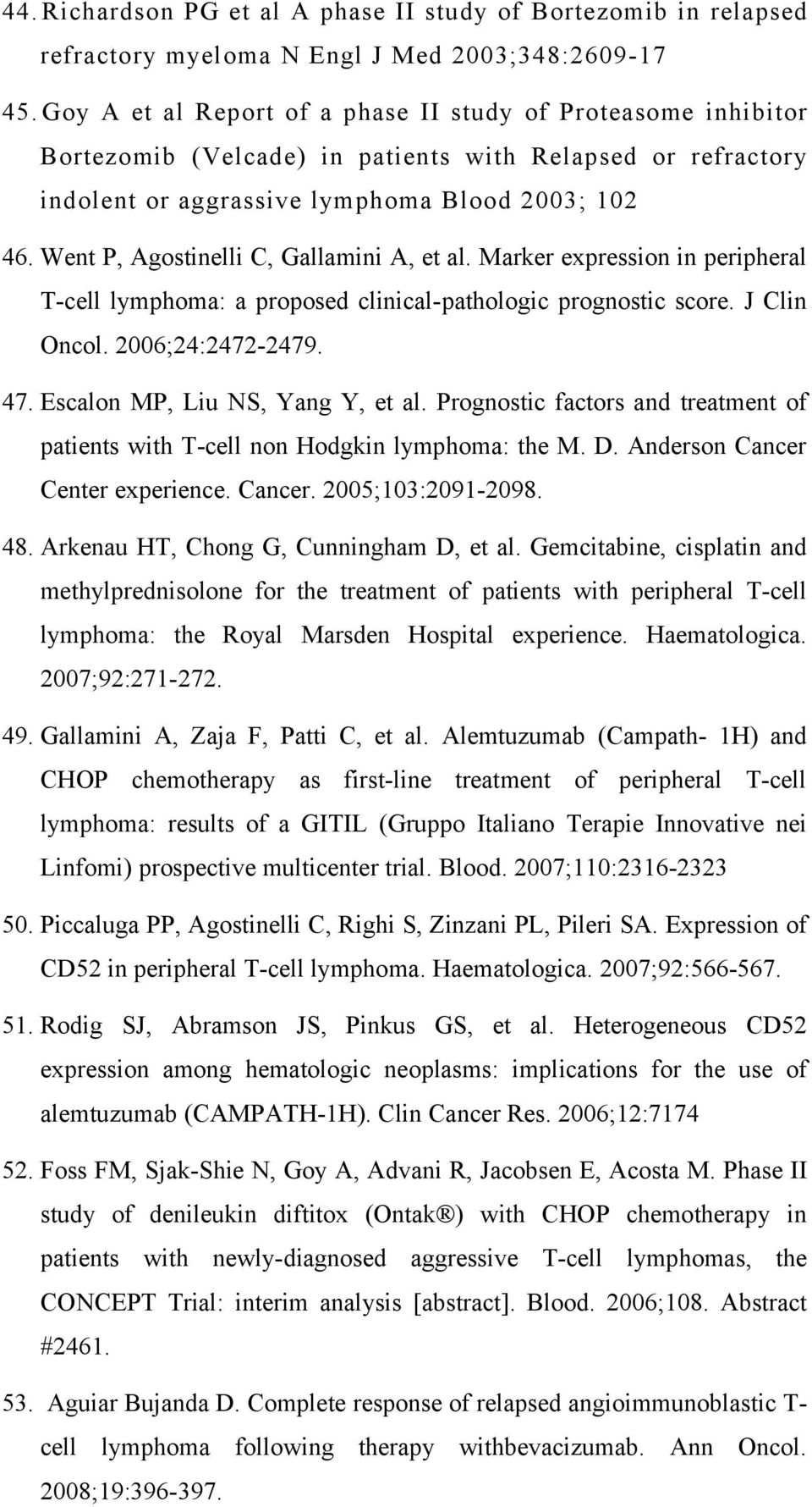 Went P, Agostinelli C, Gallamini A, et al. Marker expression in peripheral T-cell lymphoma: a proposed clinical-pathologic prognostic score. J Clin Oncol. 2006;24:2472-2479. 47.