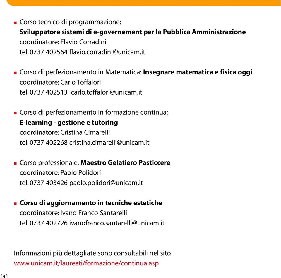 it Corso di perfezionamento in formazione continua: E-learning - gestione e tutoring coordinatore: Cristina Cimarelli tel. 0737 402268 cristina.cimarelli@unicam.