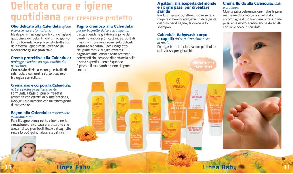 Crema protettiva alla Calendula: protegge e lenisce ad ogni cambio del pannolino. Con ossido di zinco e con gli estratti di calendula e camomilla da coltivazione biologica controllata.