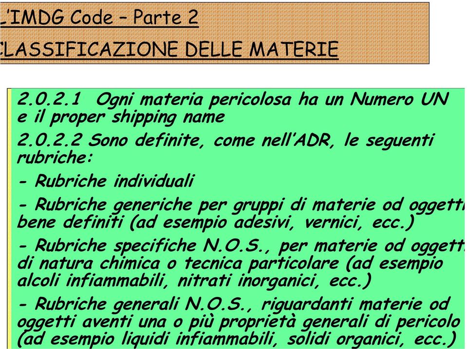 , per materie od oggetti di natura chimica o tecnica particolare (ad esempio alcoli infiammabili, nitrati inorganici, ecc.) - Rubriche generali N.O.S.