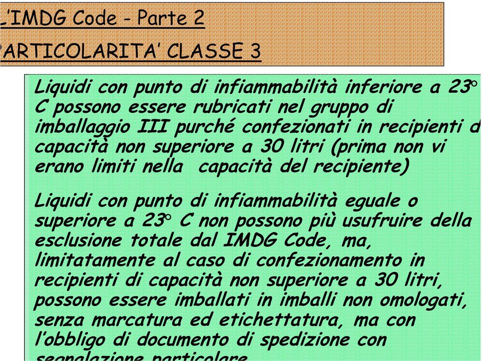 eguale o superiore a 23 C non possono più usufruire della esclusione totale dal IMDG Code, ma, limitatamente al caso di confezionamento in recipienti di