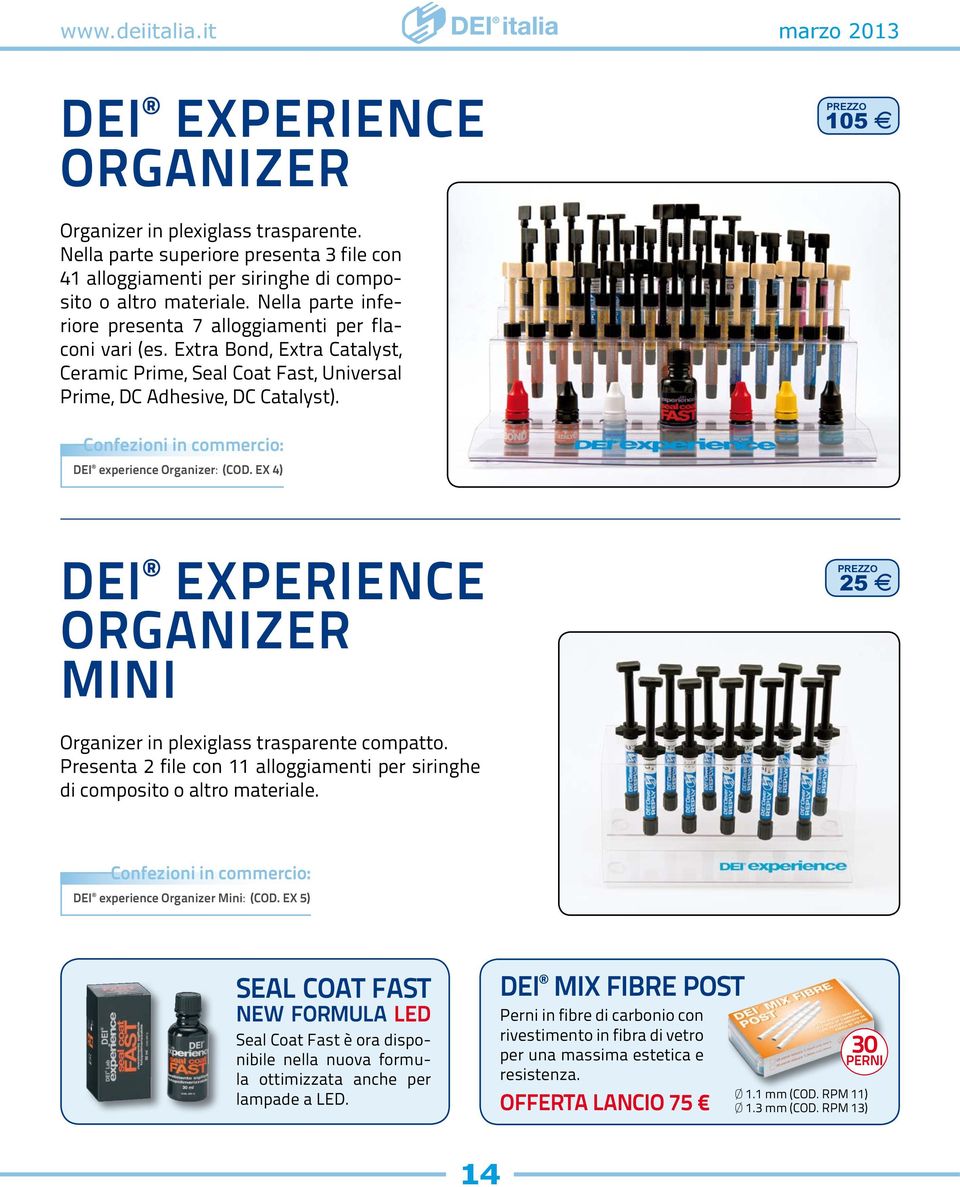 Confezioni in commercio: DEI experience Organizer: (cod. EX 4) DEI EXPERIENCE ORGANIZER MINI 25 E Organizer in plexiglass trasparente compatto.