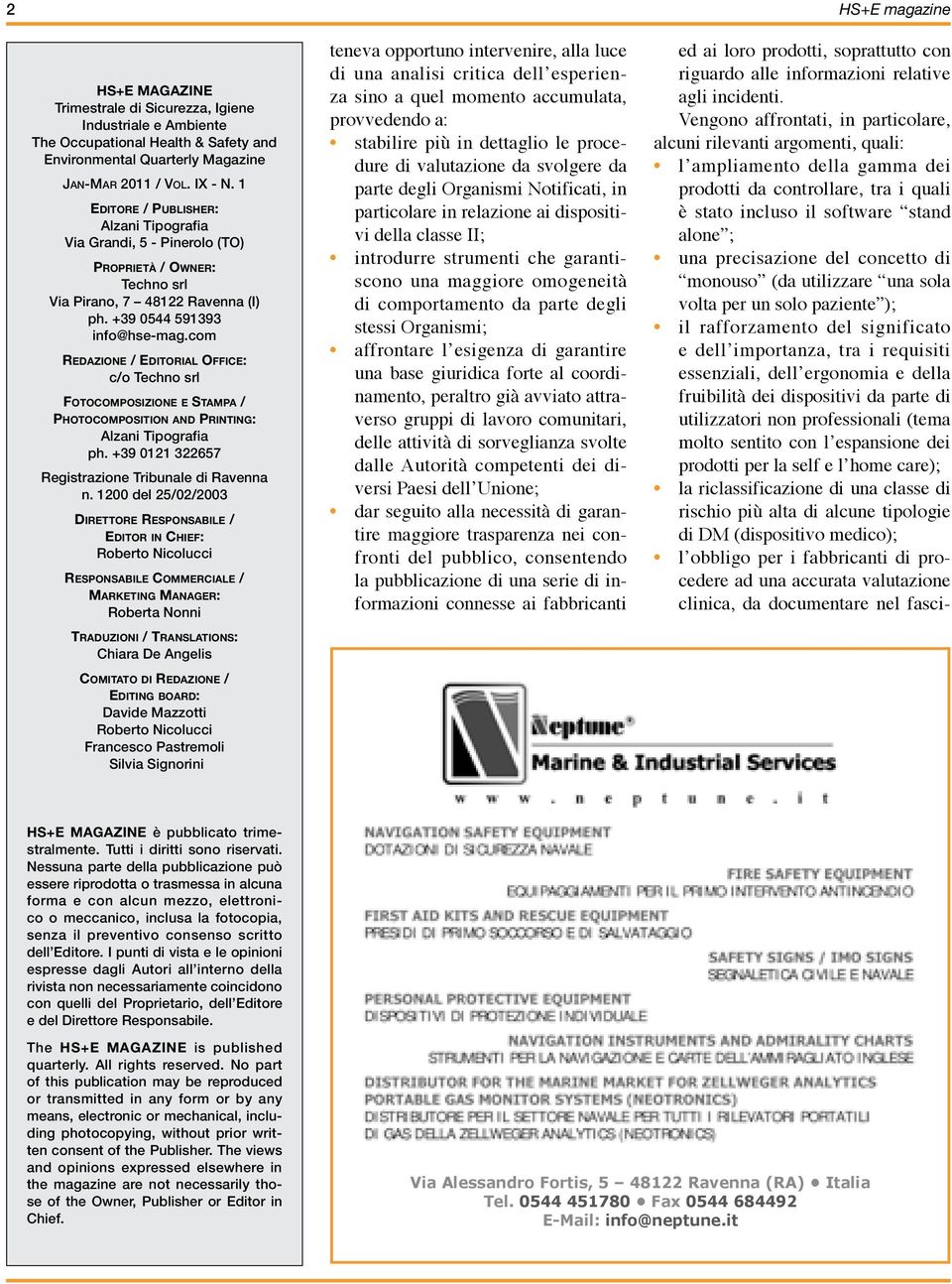 com Redazione / Editorial Office: c/o Techno srl Fo t o c o m p o s i z i o n e e Sta m pa / Photocomposition and Printing: Alzani Tipografia ph. +39 0121 322657 Registrazione Tribunale di Ravenna n.