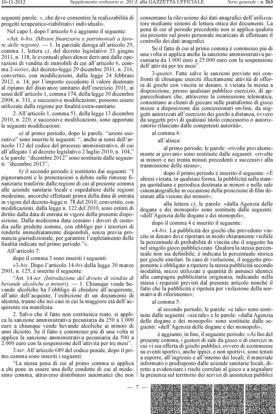 118, le eventuali plusvalenze derivanti dalle operazioni di vendita di immobili di cui all articolo 6, comma 2 -sexies, del decreto-legge 29 dicembre 2011, n.