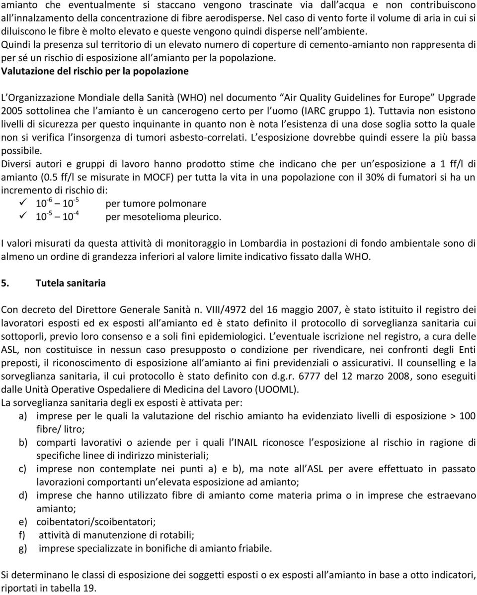 Quindi la presenza sul territorio di un elevato numero di coperture di cemento-amianto non rappresenta di per sé un rischio di esposizione all amianto per la popolazione.