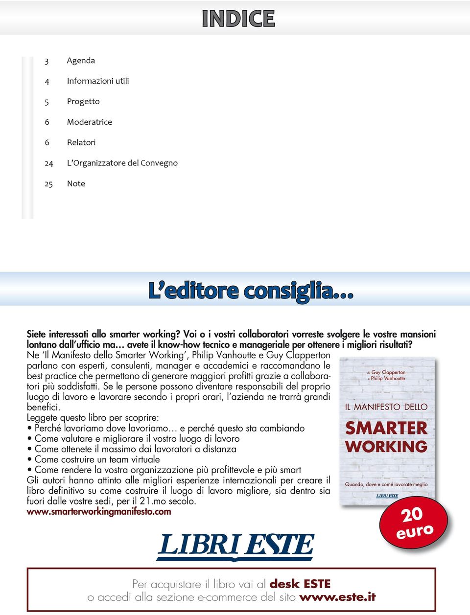 Ne Il Manifesto dello Smarter Working, Philip Vanhoutte e Guy Clapperton parlano con esperti, consulenti, manager e accademici e raccomandano le best practice che permettono di generare maggiori