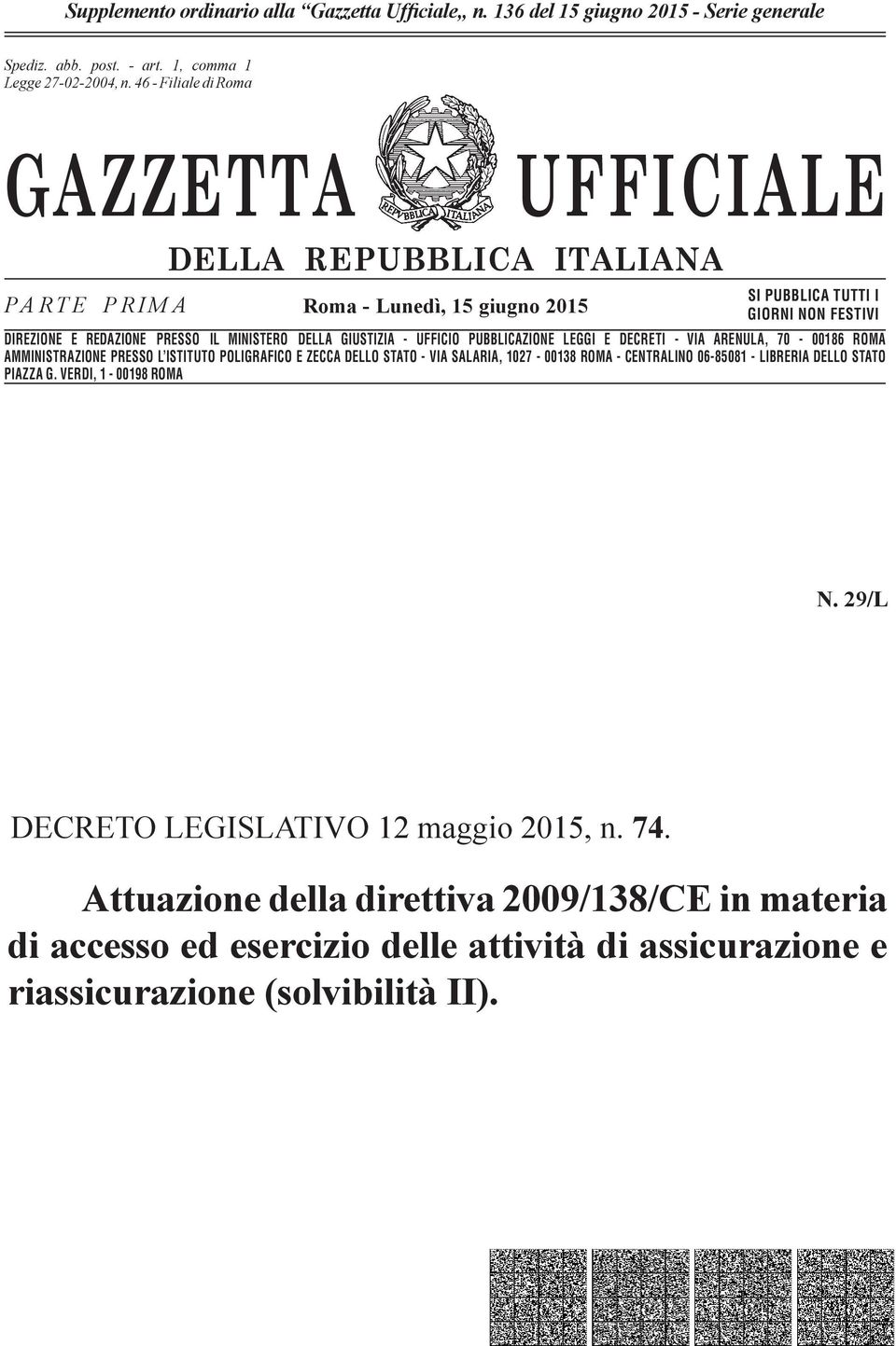 n. 46-662 Filiale - Filiale di Romadi Roma GAZZETTA UFFICIALE PARTE PRIMA DELLA REPUBBLICA ITALIANA Roma - Lunedì, 15 giugno 2015 SI PUBBLICA TUTTI I GIORNI NON FESTIVI DIREZIONE E REDAZIONE PRESSO