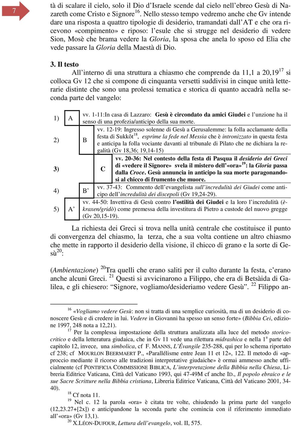 di vedere Sion, Mosè che brama vedere la Gloria, la sposa che anela lo sposo ed Elia che vede passare la Gloria della Maestà di Dio. 3.