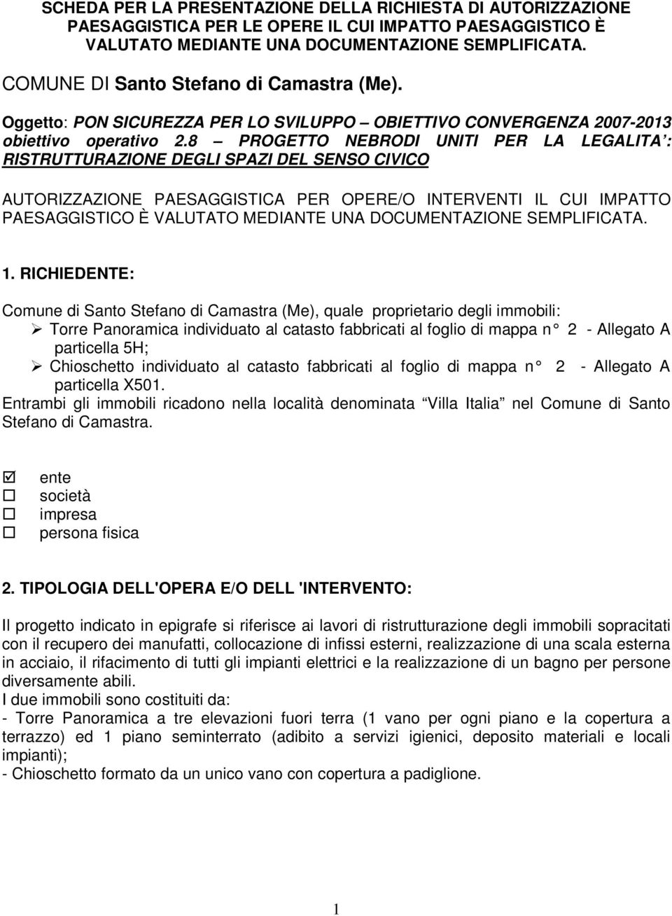 8 PROGETTO NEBRODI UNITI PER LA LEGALITA : RISTRUTTURAZIONE DEGLI SPAZI DEL SENSO CIVICO AUTORIZZAZIONE PAESAGGISTICA PER OPERE/O INTERVENTI IL CUI IMPATTO PAESAGGISTICO È VALUTATO MEDIANTE UNA