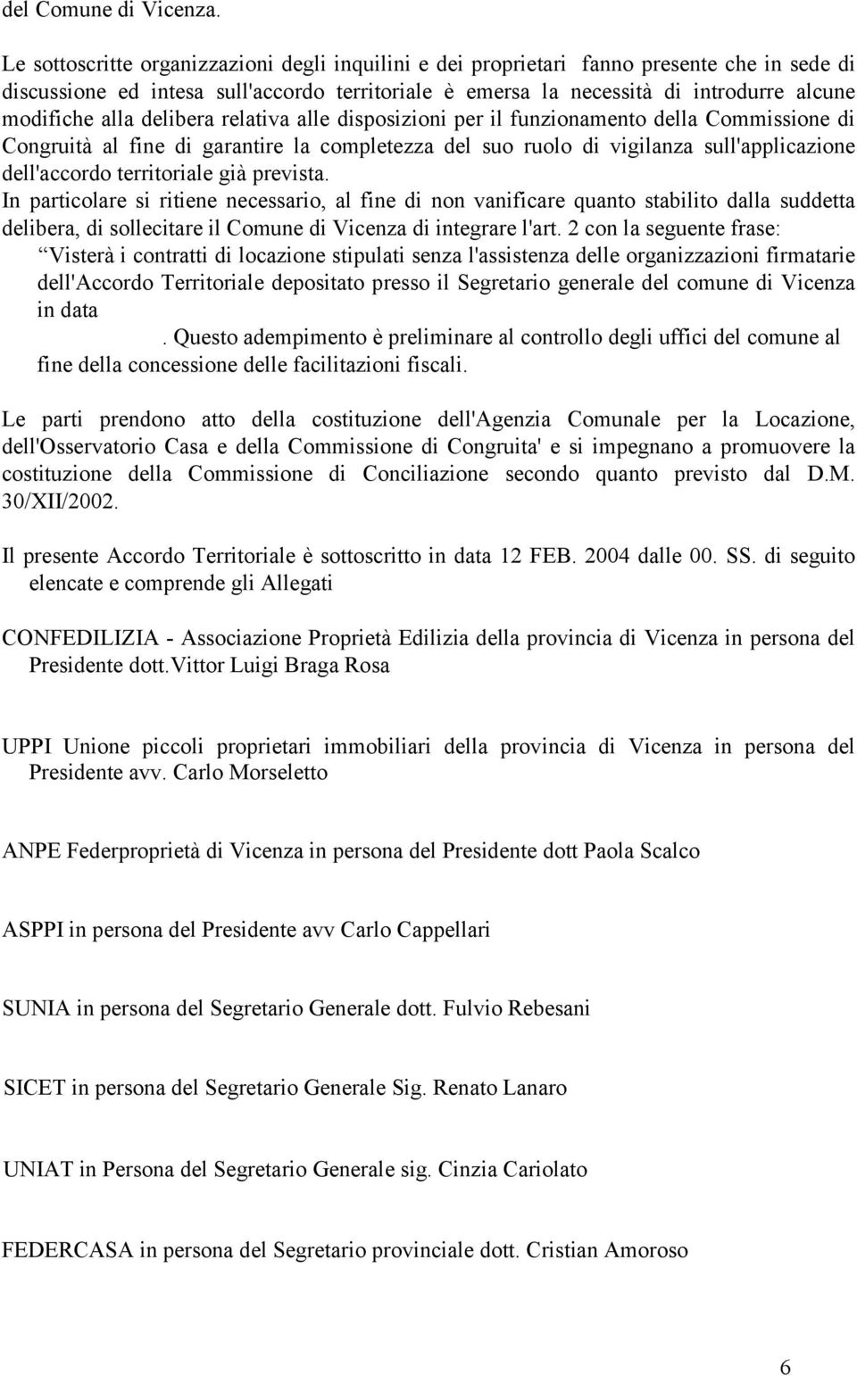 alla delibera relativa alle disposizioni per il funzionamento della Commissione di Congruità al fine di garantire la completezza del suo ruolo di vigilanza sull'applicazione dell'accordo territoriale