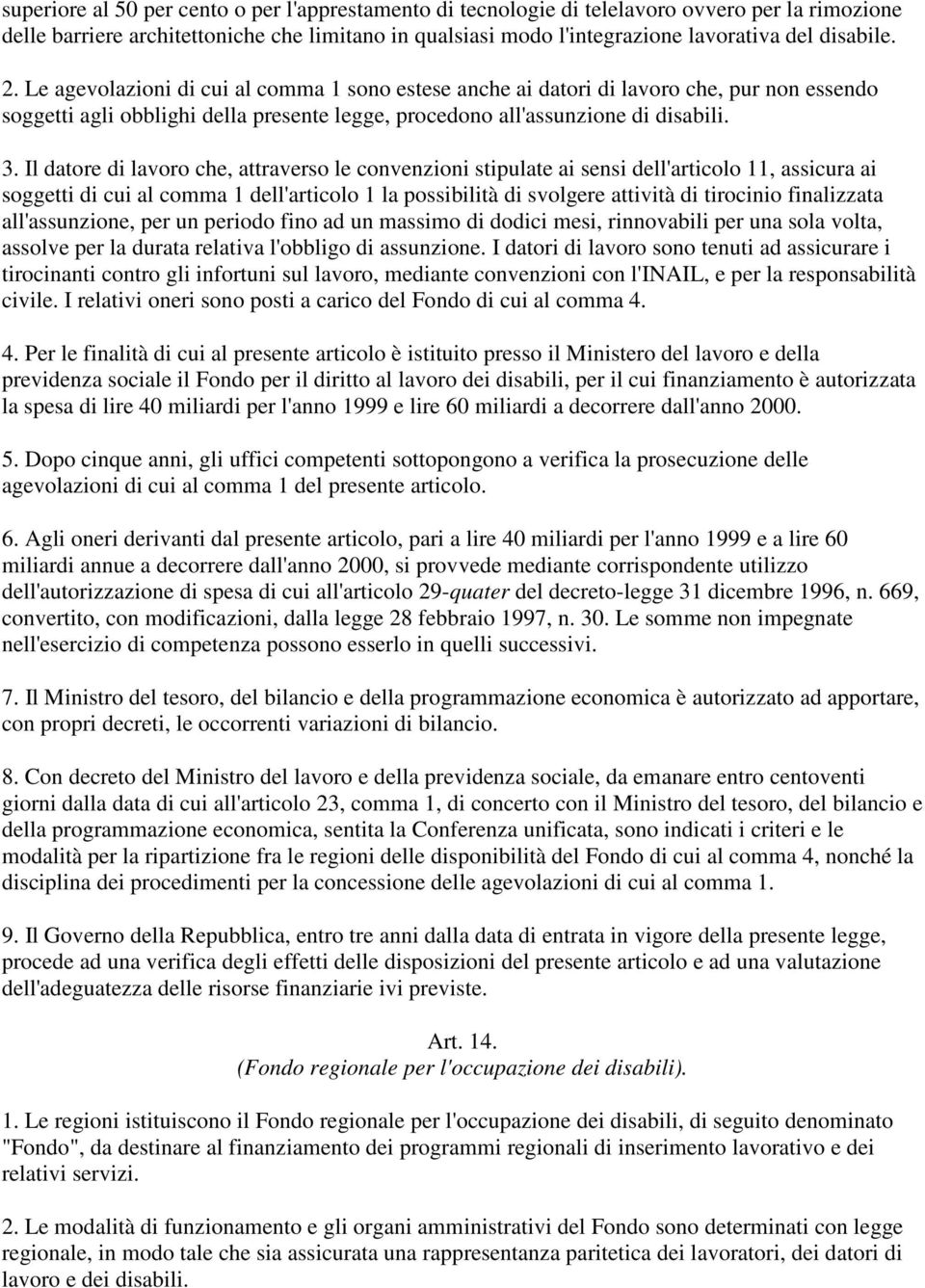 Il datore di lavoro che, attraverso le convenzioni stipulate ai sensi dell'articolo 11, assicura ai soggetti di cui al comma 1 dell'articolo 1 la possibilità di svolgere attività di tirocinio