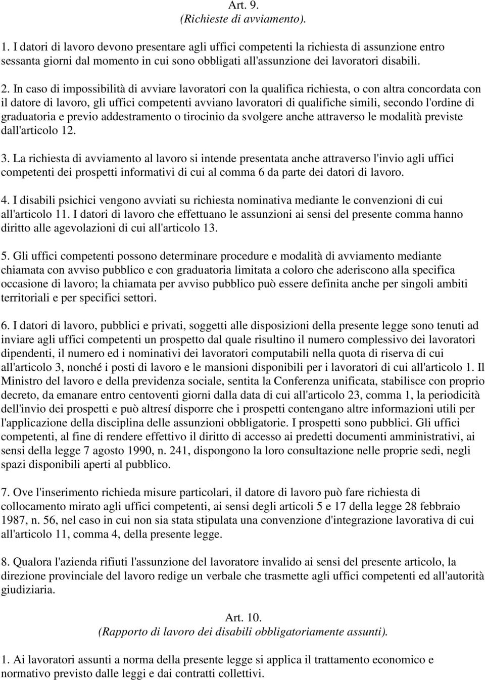 In caso di impossibilità di avviare lavoratori con la qualifica richiesta, o con altra concordata con il datore di lavoro, gli uffici competenti avviano lavoratori di qualifiche simili, secondo