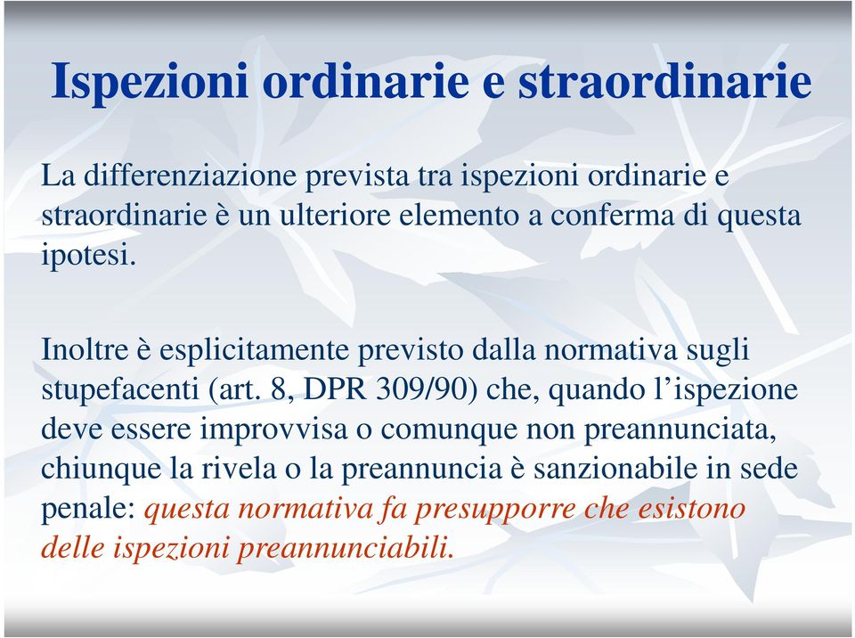 Inoltre è esplicitamente previsto dalla normativa sugli stupefacenti (art.