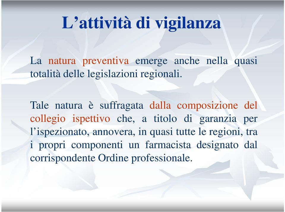 Tale natura è suffragata dalla composizione del collegio ispettivo che, a titolo di