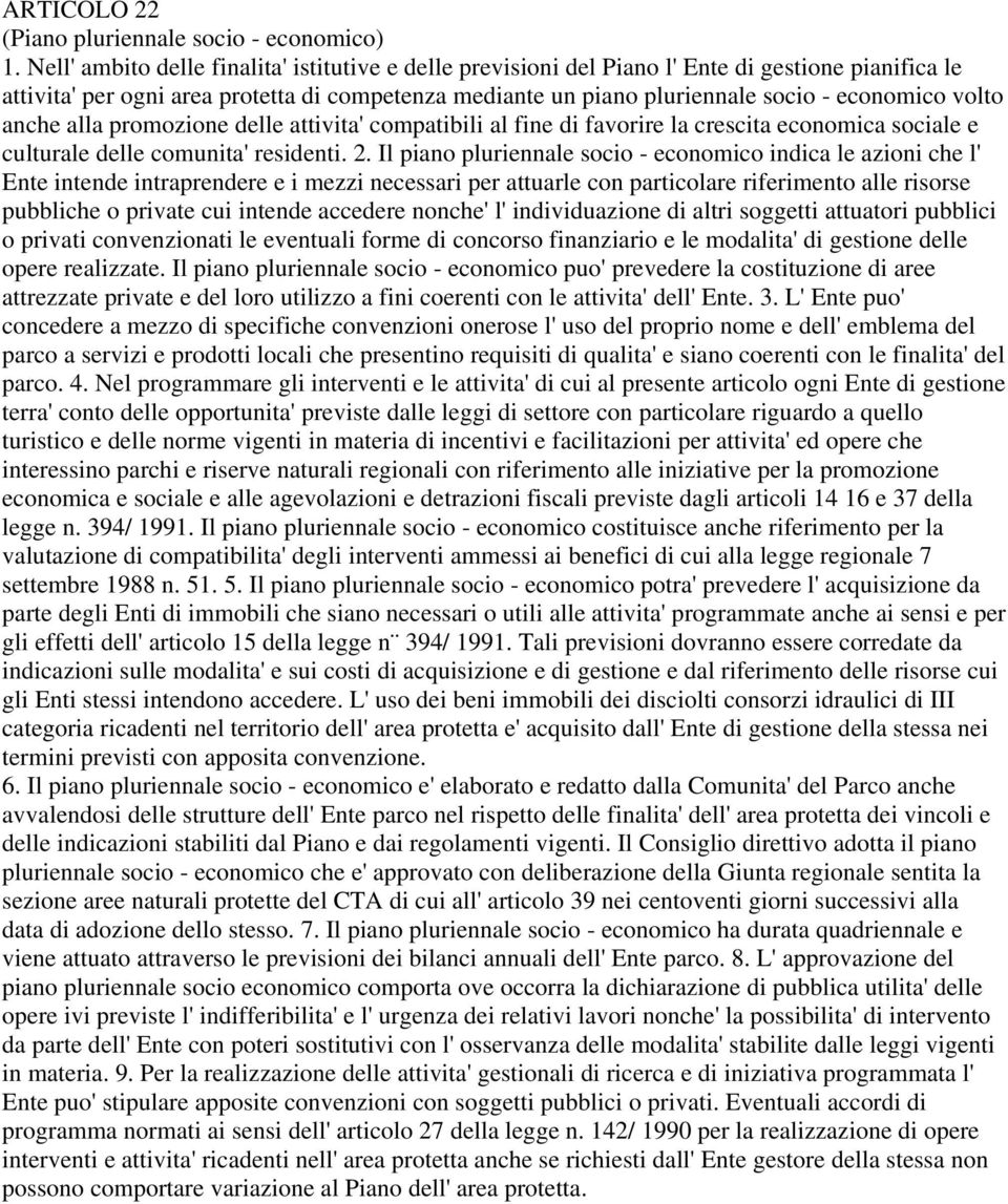 volto anche alla promozione delle attivita' compatibili al fine di favorire la crescita economica sociale e culturale delle comunita' residenti. 2.