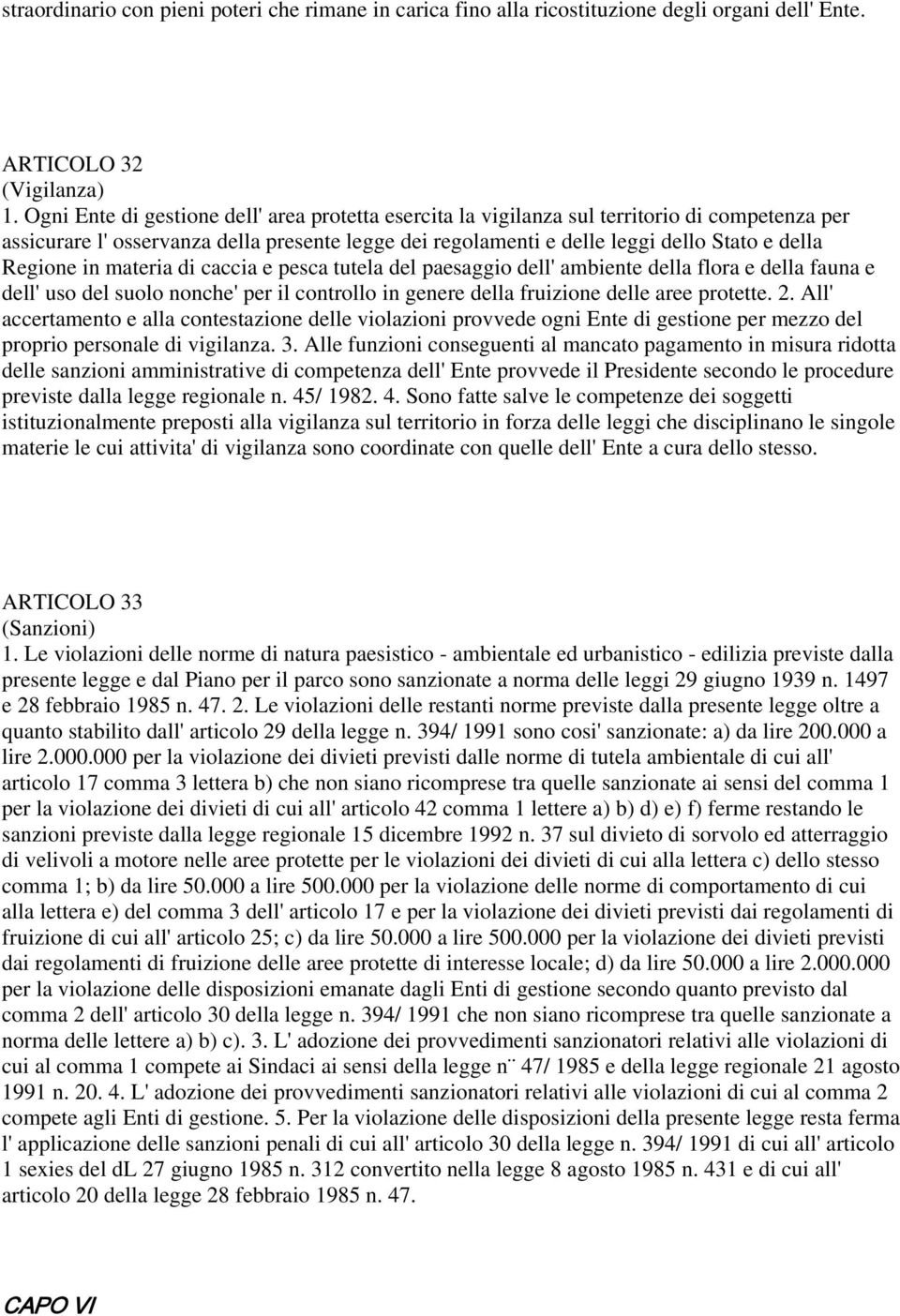 Regione in materia di caccia e pesca tutela del paesaggio dell' ambiente della flora e della fauna e dell' uso del suolo nonche' per il controllo in genere della fruizione delle aree protette. 2.