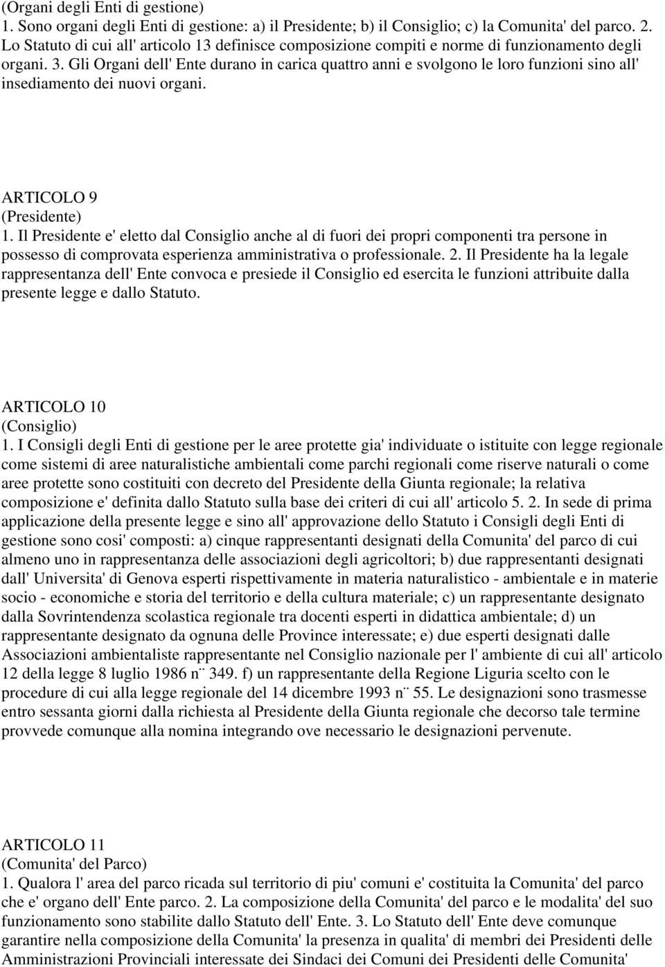 Gli Organi dell' Ente durano in carica quattro anni e svolgono le loro funzioni sino all' insediamento dei nuovi organi. ARTICOLO 9 (Presidente) 1.