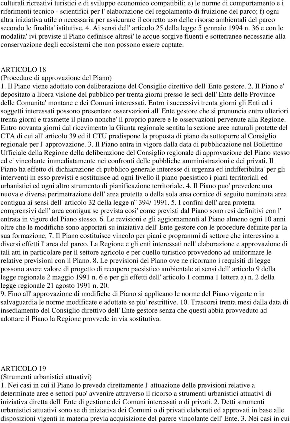 36 e con le modalita' ivi previste il Piano definisce altresi' le acque sorgive fluenti e sotterranee necessarie alla conservazione degli ecosistemi che non possono essere captate.