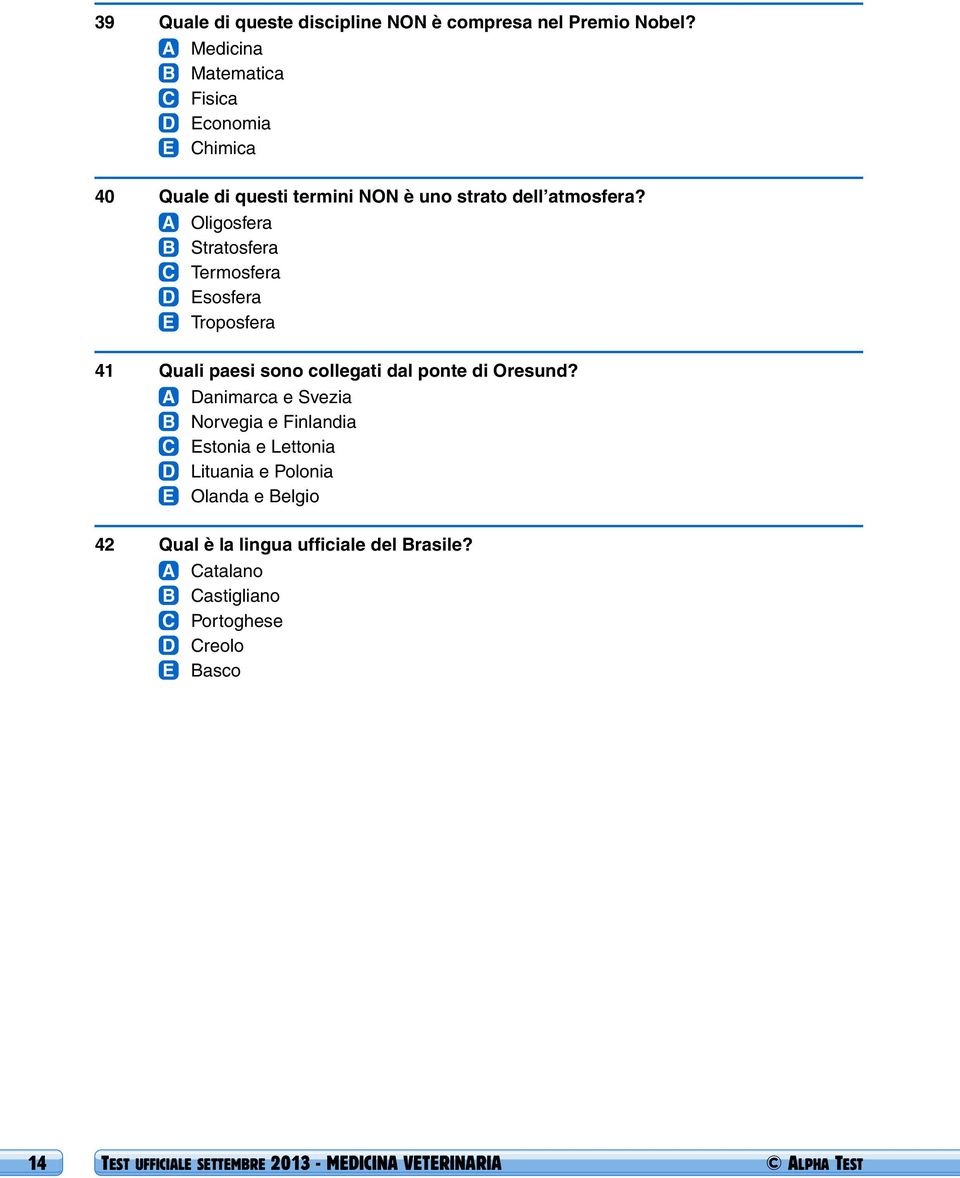 A Oligosfera B Stratosfera C Termosfera D Esosfera E Troposfera 41 Quali paesi sono collegati dal ponte di Oresund?