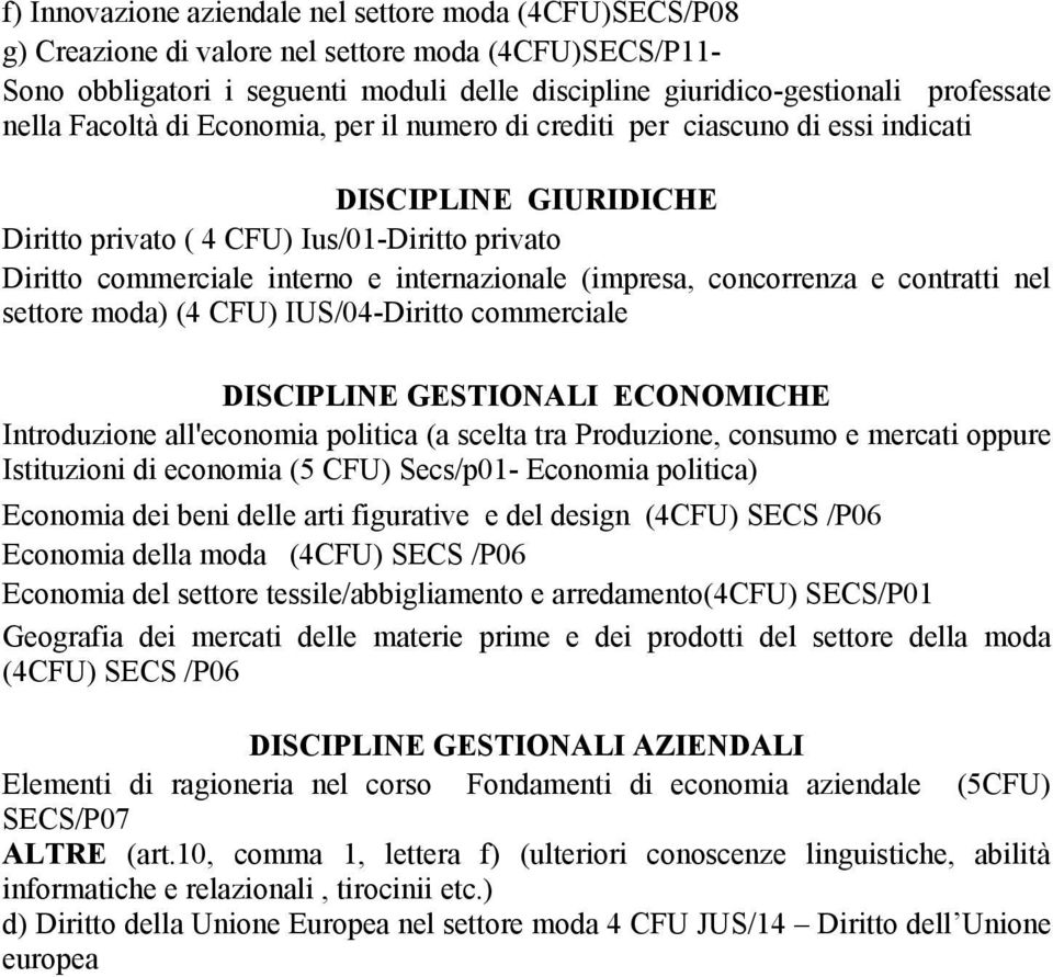 (impresa, concorrenza e contratti nel settore moda) (4 CFU) IUS/04-Diritto commerciale DISCIPLINE GESTIONALI ECONOMICHE Introduzione all'economia politica (a scelta tra Produzione, consumo e mercati