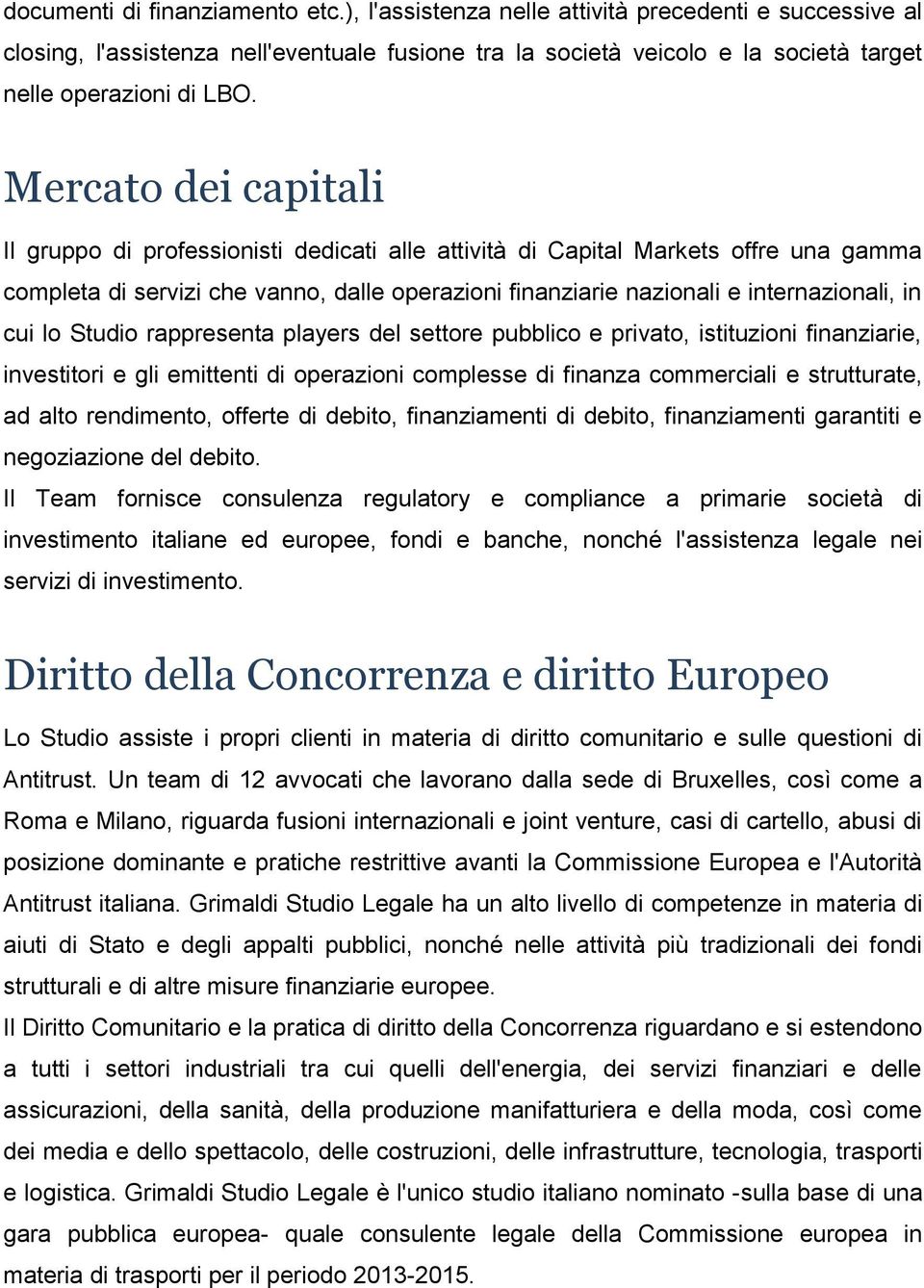 Mercato dei capitali Il gruppo di professionisti dedicati alle attività di Capital Markets offre una gamma completa di servizi che vanno, dalle operazioni finanziarie nazionali e internazionali, in