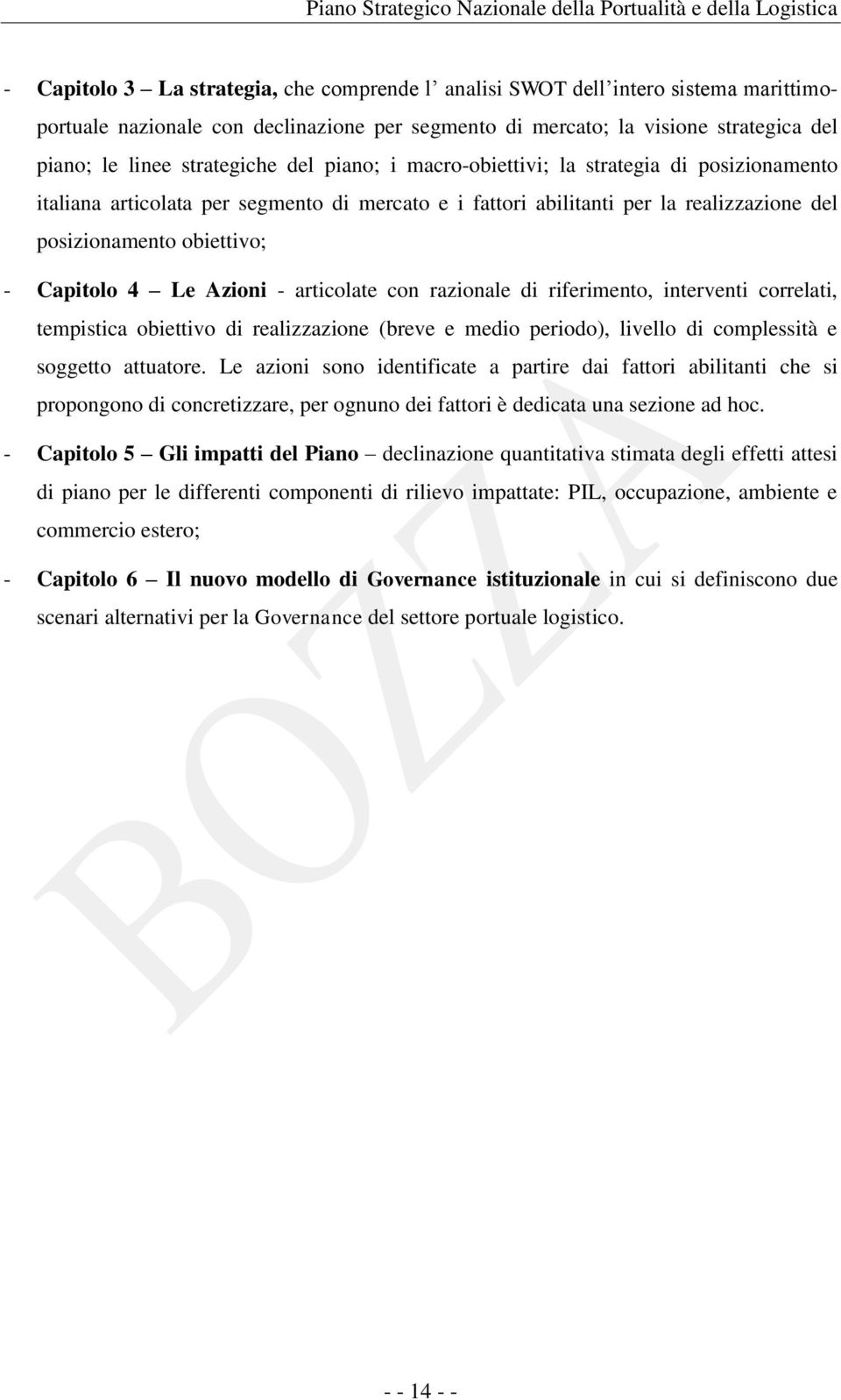 Azioni - articolate con razionale di riferimento, interventi correlati, tempistica obiettivo di realizzazione (breve e medio periodo), livello di complessità e soggetto attuatore.