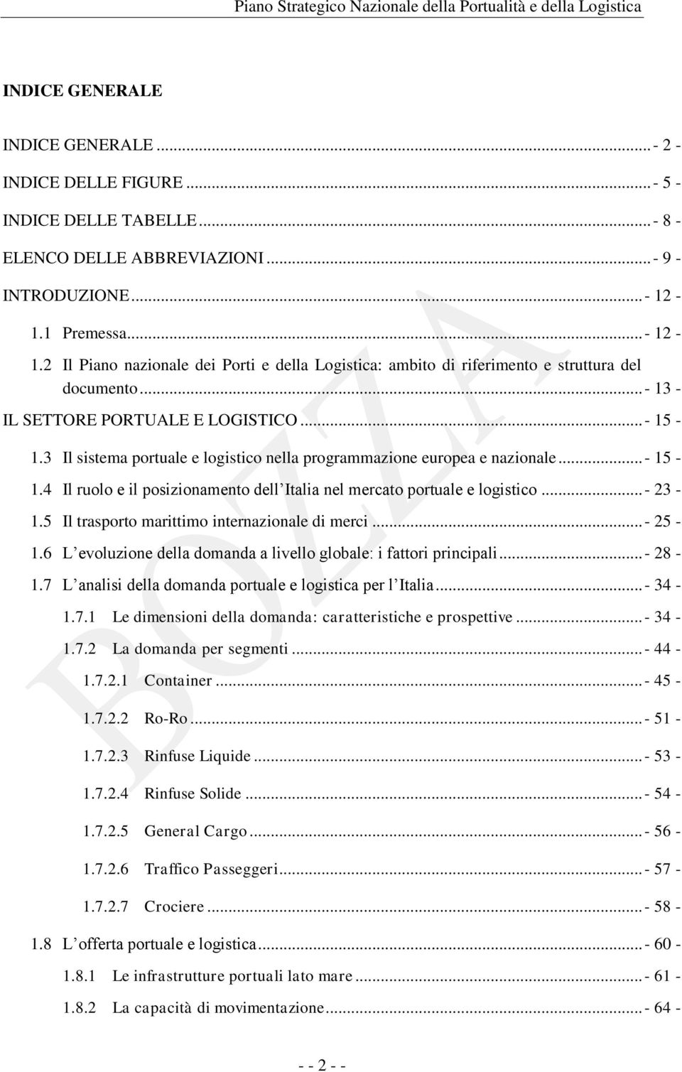 3 Il sistema portuale e logistico nella programmazione europea e nazionale... - 15-1.4 Il ruolo e il posizionamento dell Italia nel mercato portuale e logistico... - 23-1.