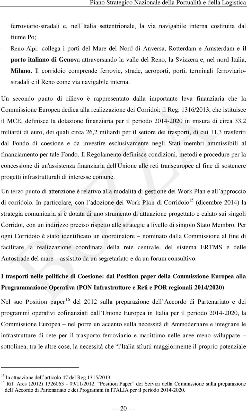 Il corridoio comprende ferrovie, strade, aeroporti, porti, terminali ferroviariostradali e il Reno come via navigabile interna.